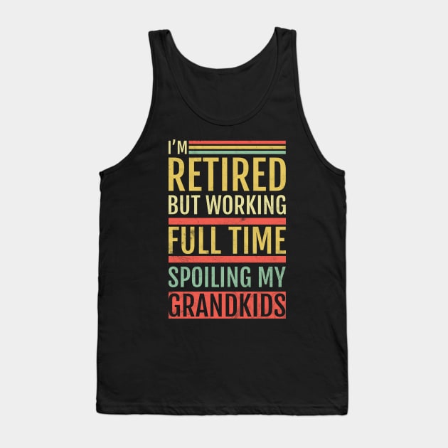 Retired Grandpa Spoiling Grandkids Tank Top by avshirtnation